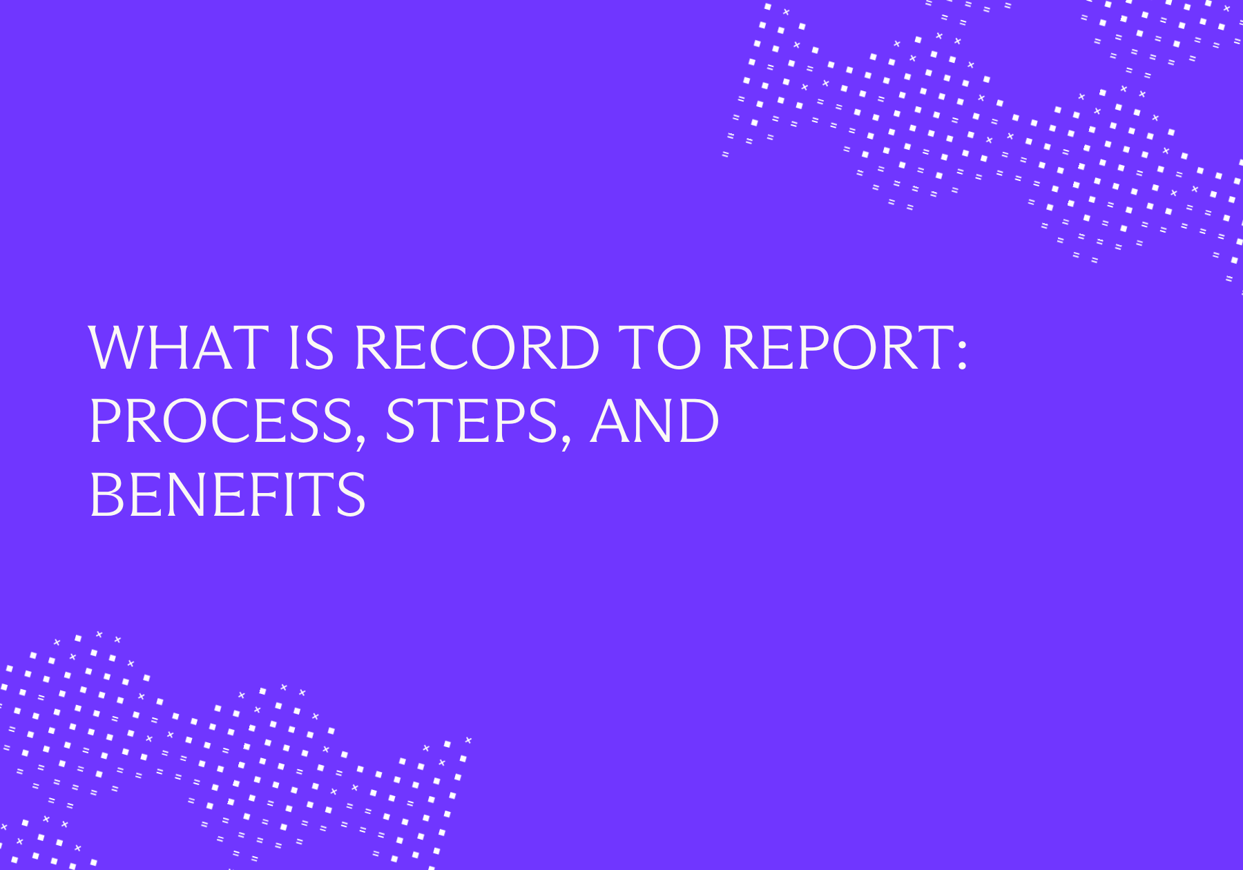 What is Record to Report: Process, Steps, and Benefits | Numeric